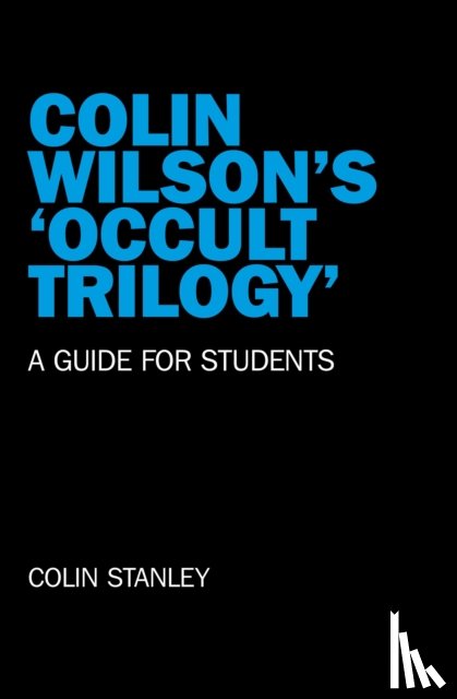 Stanley, Colin - Colin Wilson`s `Occult Trilogy` - a guide for students