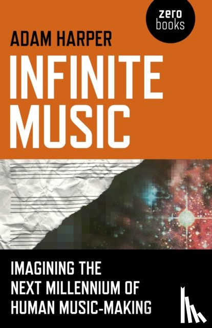 Harper, Adam - Infinite Music – Imagining the Next Millennium of Human Music–Making