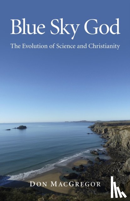 Macgregor, Don - Blue Sky God - The Evolution of Science and Christianity