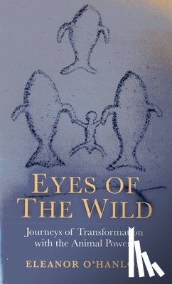 O`hanlon, Eleanor - Eyes of the Wild – Journeys of Transformation with the Animal Powers