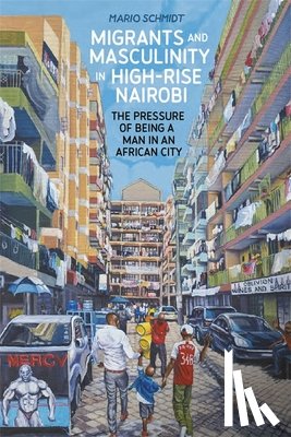 Schmidt, Dr Mario - Migrants and Masculinity in High-Rise Nairobi