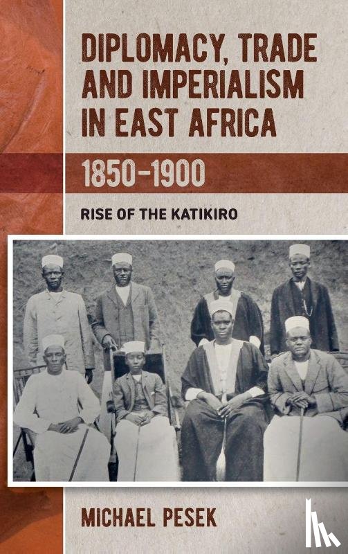 Pesek, Dr Michael - Diplomacy, Trade and Imperialism in East Africa, 1850-1900