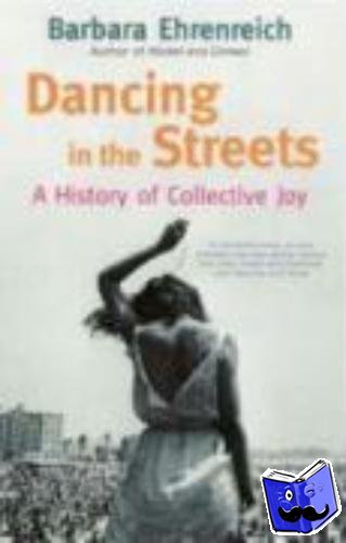 Ehrenreich, Barbara (Y) - Dancing In The Streets