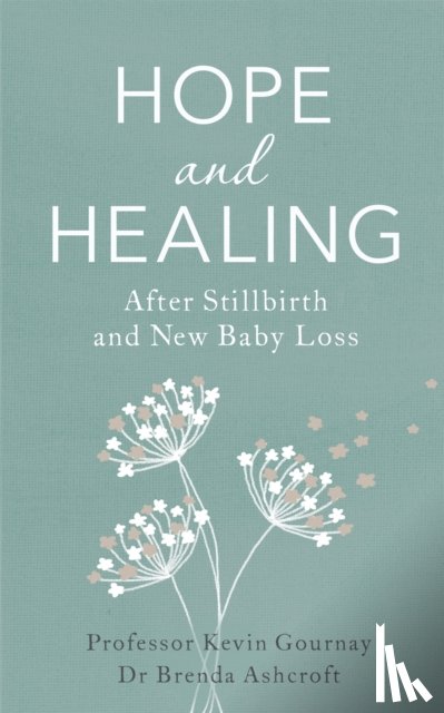 Gournay, Professor Kevin, Ashcroft, Brenda - Hope and Healing After Stillbirth And New Baby Loss