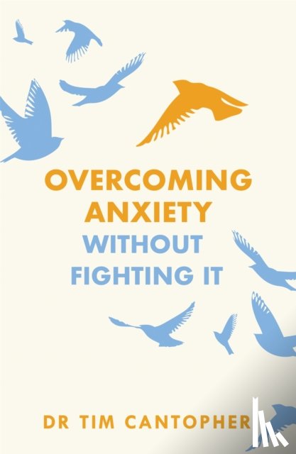 Cantopher, Tim - Overcoming Anxiety Without Fighting It