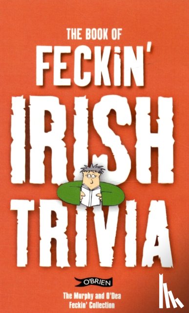 Murphy, Colin, O'Dea, Donal - The Book of Feckin' Irish Trivia
