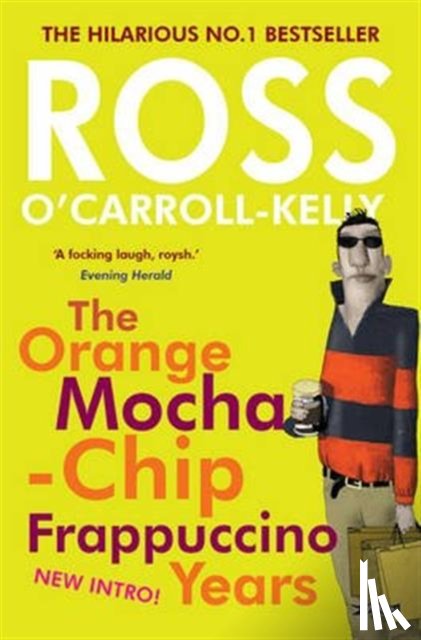 O'Carroll-Kelly, Ross - Ross O'Carroll-Kelly: The Orange Mocha-Chip Frappuccino Years