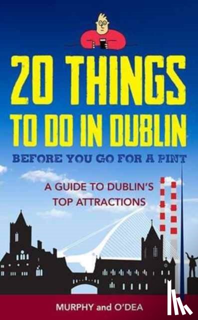 Murphy, Colin, O'Dea, Donal - 20 Things To Do In Dublin Before You Go For a Pint