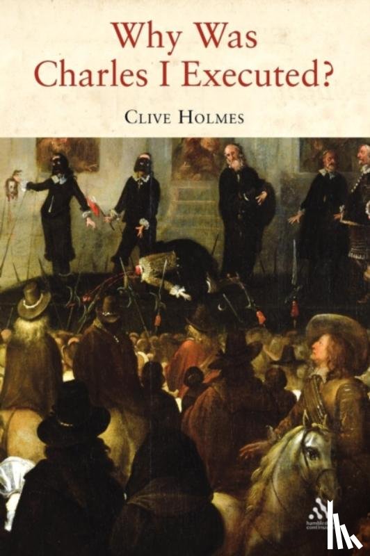 Holmes, Dr Clive - Why Was Charles I Executed?
