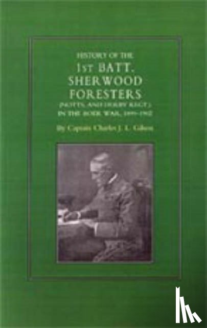 Gilson, Charles J. L. - History of the 1st Battalion Sherwood Foresters (Notts. and Derby Regt.) in the Boer War 1899-1902