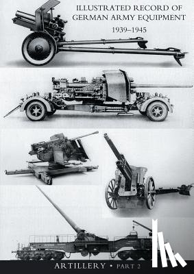 War Office - ILLUSTRATED RECORD OF GERMAN ARMY EQUIPMENT 1939-1945VOLUME II ARTILLERY (In two parts) Volume Two