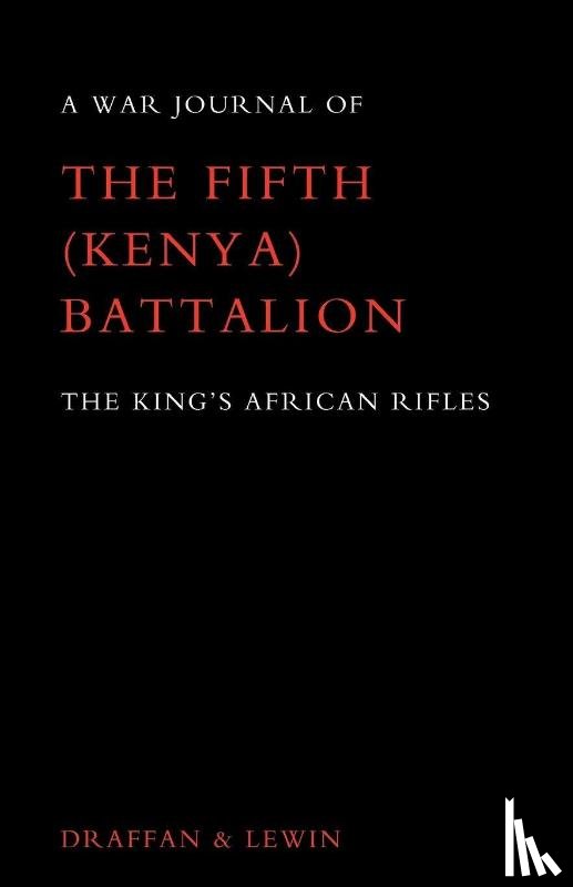 Draffan, W. D., Lewin, T. C. - War Journal of the Fifth (Kenya) Battalion the King's African Rifles 1939-1945