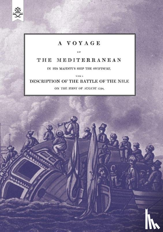 Willyams, The Rev. Cooper - A VOYAGE UP THE MEDITERRANEAN IN HIS MAJESTY's SHIP THE SWIFTSURE.One of The Squadron Under The Command of Rear - Admiral Baron Nelson of the Nile, and Duke of Bronte in Sicily, With A Description of The Battle of The Nile
