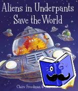 Freedman, Claire - Aliens in Underpants Save the World