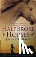 Walls, Jeannette - Half Broke Horses