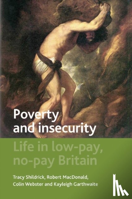 Shildrick, Tracy (University of Newcastle), MacDonald, Robert (School of Social Sciences and Law, Webster, Colin (School of Social Sciences and Law, Garthwaite, Kayleigh (University of Birmingham) - Poverty and Insecurity