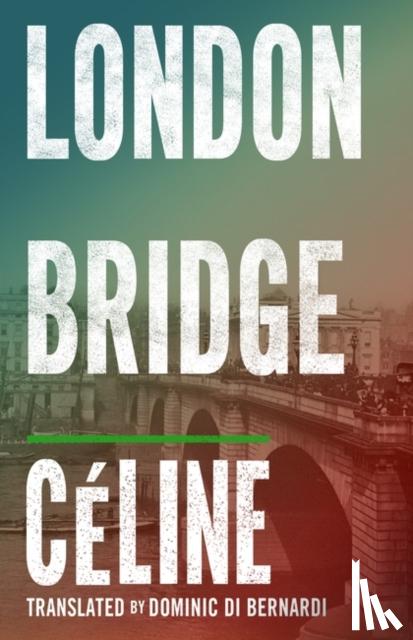 Celine, Louis-Ferdinand - London Bridge