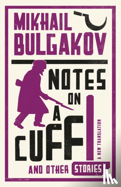 Bulgakov, Mikhail Afanasevich - Notes on a Cuff and Other Stories: New Translation