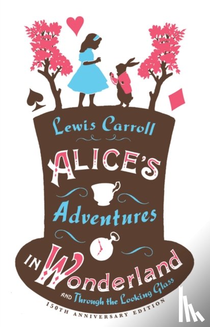 Carroll, Lewis - Alice’s Adventures in Wonderland, Through the Looking Glass and Alice’s Adventures Under Ground