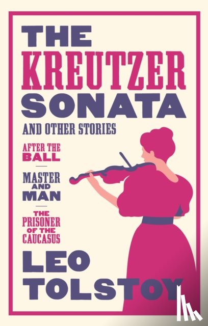 Tolstoy, Leo - The Kreutzer Sonata and Other Stories: New Translation
