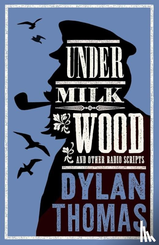 Thomas, Dylan - Under Milk Wood and Other Radio Scripts