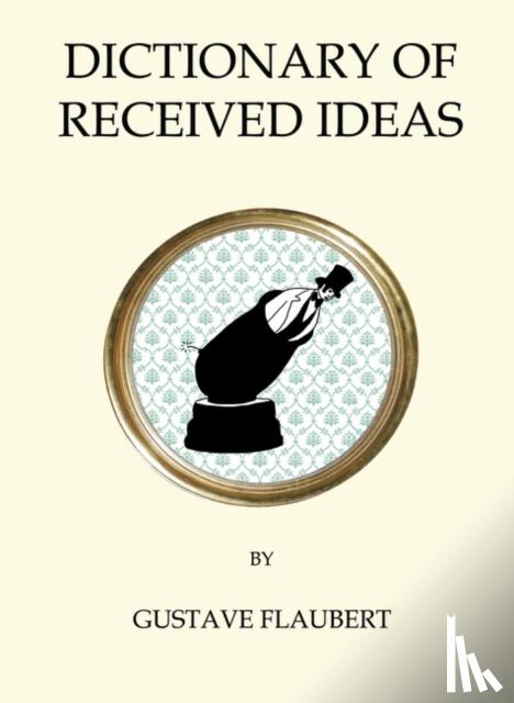 Flaubert, Gustave - Dictionary of Received Ideas