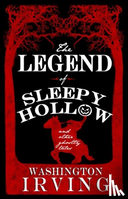 Irving, Washington - The Legend of Sleepy Hollow and Other Ghostly Tales