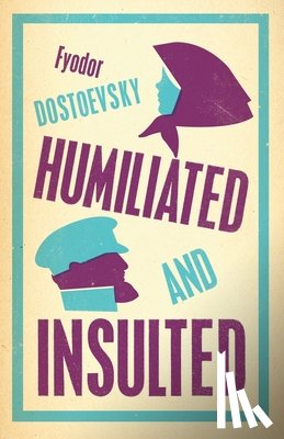 Dostoevsky, Fyodor - Humiliated and Insulted: New Translation