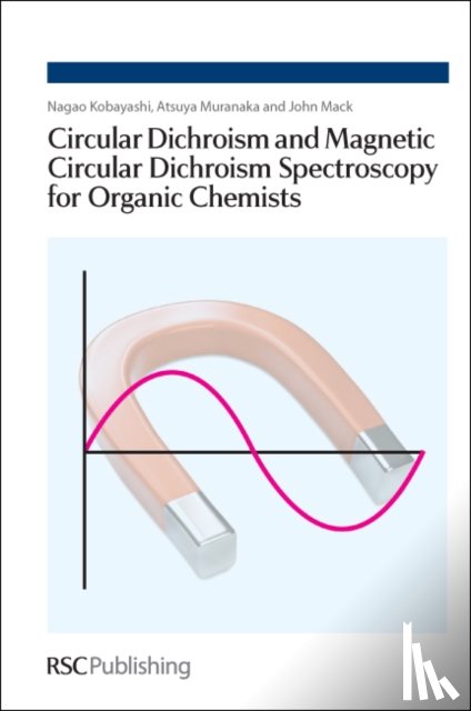 Kobayashi, Nagao (Tohoku University, Muranaka, Atsuya (The Institute of Physical and Chemical Research, Mack, John (Tohoku University - Circular Dichroism and Magnetic Circular Dichroism Spectroscopy for Organic Chemists