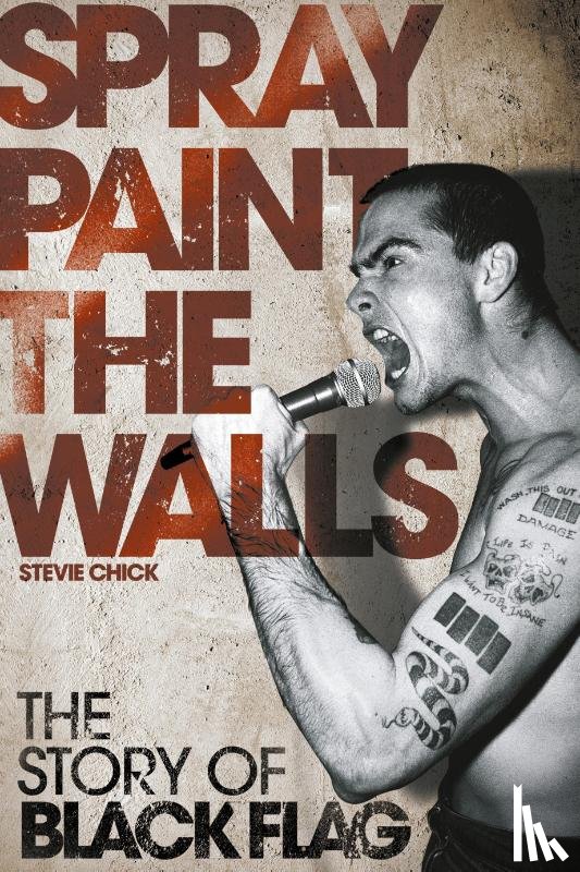 Chick, Stevie - Spray Paint the Walls: The "Black Flag" Story