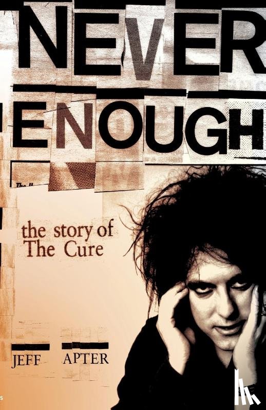 Apter, Jeff - Never Enough: The Story of The "Cure"