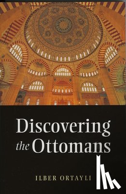 Ortayli, Ilber - Discovering the Ottomans