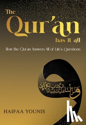 Younis, Haifaa - The Qur'an Has It All: How the Qur'an Answers All of Life's Questions