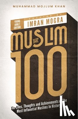 Khan, Muhammad Mojlum - The Muslim 100 YA Edition Box Set: The Lives, Thoughts and Achievements of the Most Influential Muslims in History