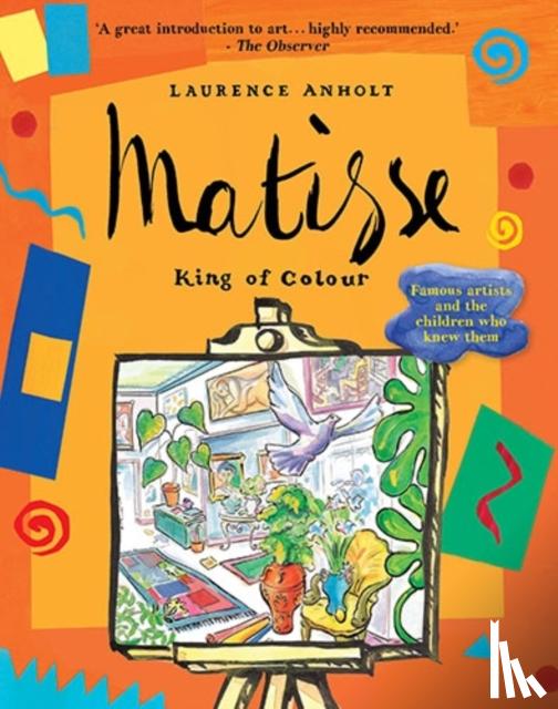Anholt, Laurence - Matisse, King of Colour