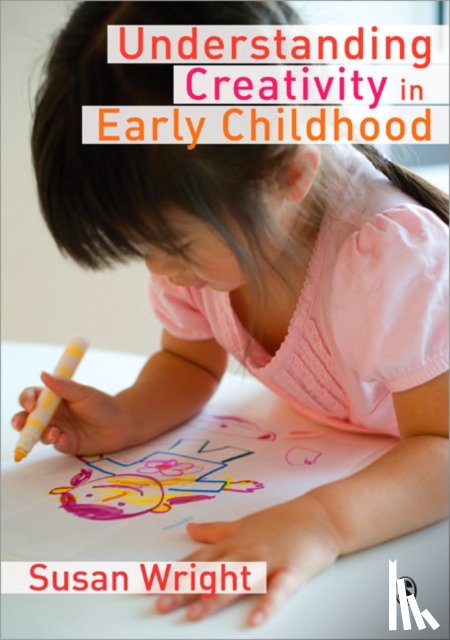 Wright - Understanding Creativity in Early Childhood: Meaning-Making and Children's Drawing