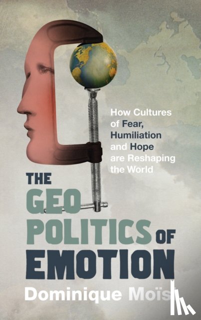 Moisi, Dominique - The Geopolitics of Emotion