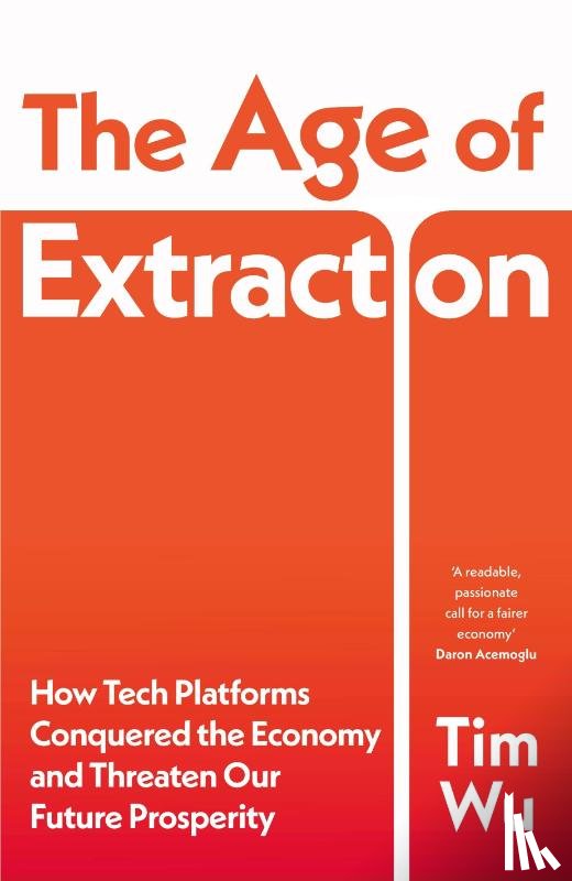 Wu, Tim - The Age of Extraction
