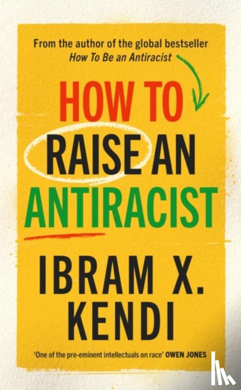 Kendi, Ibram X. - How To Raise an Antiracist
