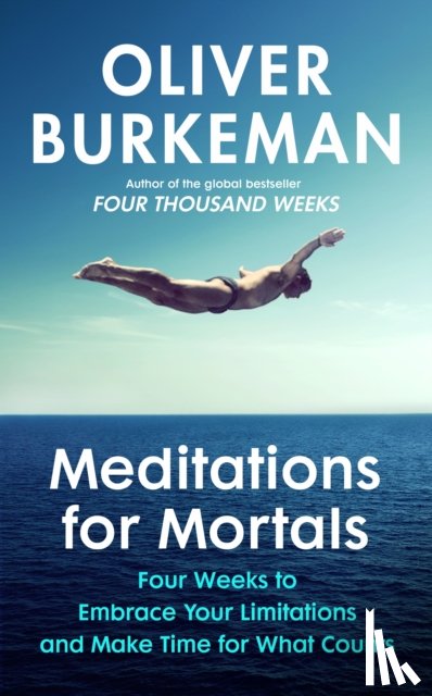 Burkeman, Oliver - Meditations for Mortals