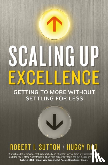 Rao, Hayagreeva, Sutton, Robert I. - Scaling up Excellence