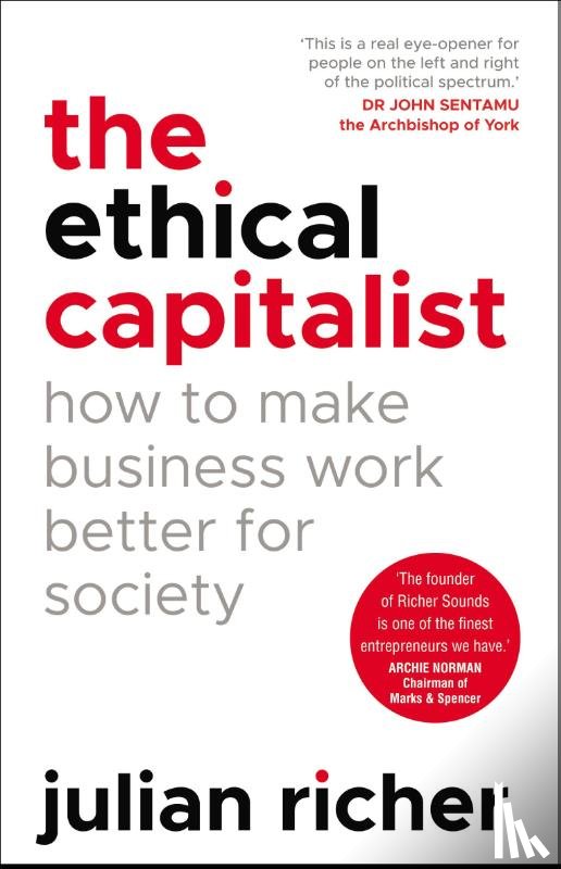 Richer, Julian - The Ethical Capitalist: How to Make Business Work Better for Society