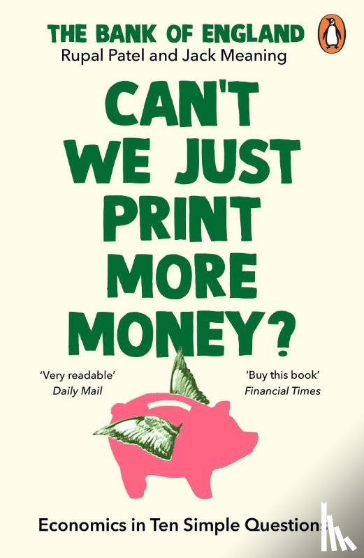 Patel, Rupal, The Bank of England, Meaning, Jack - Can’t We Just Print More Money?