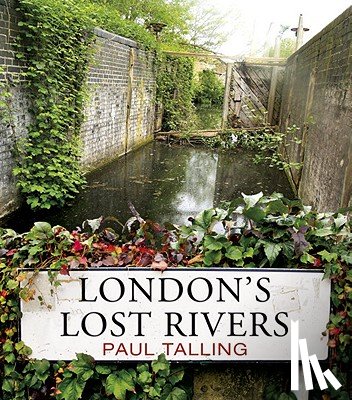 Talling, Paul - London's Lost Rivers
