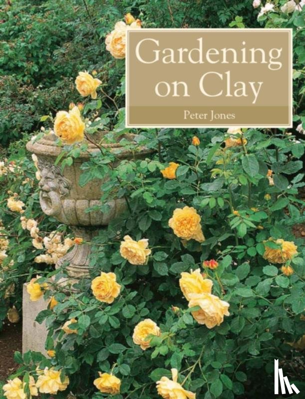 Jones, Peter - Gardening on Clay