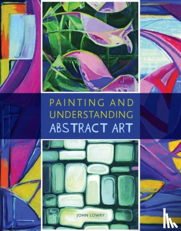 Lowry, John - Painting and Understanding Abstract Art