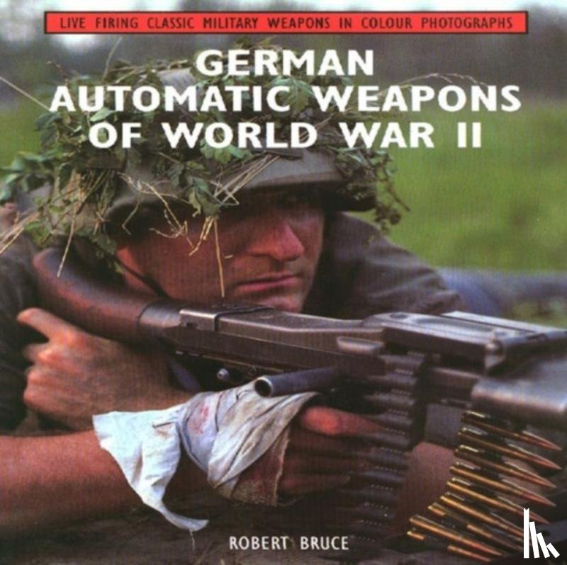 Bruce, Robert - German Automatic Weapons of World War II