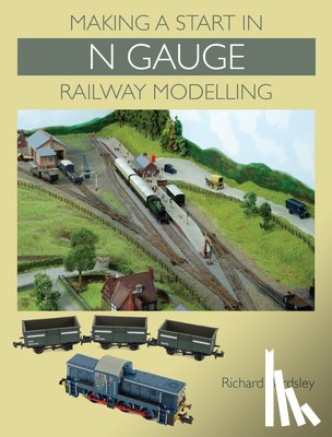 Bardsley, Richard - Making a Start in N Gauge Railway Modelling