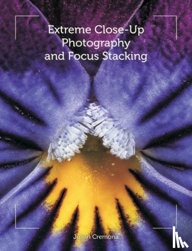 Cremona, Julian - Extreme Close-Up Photography and Focus Stacking