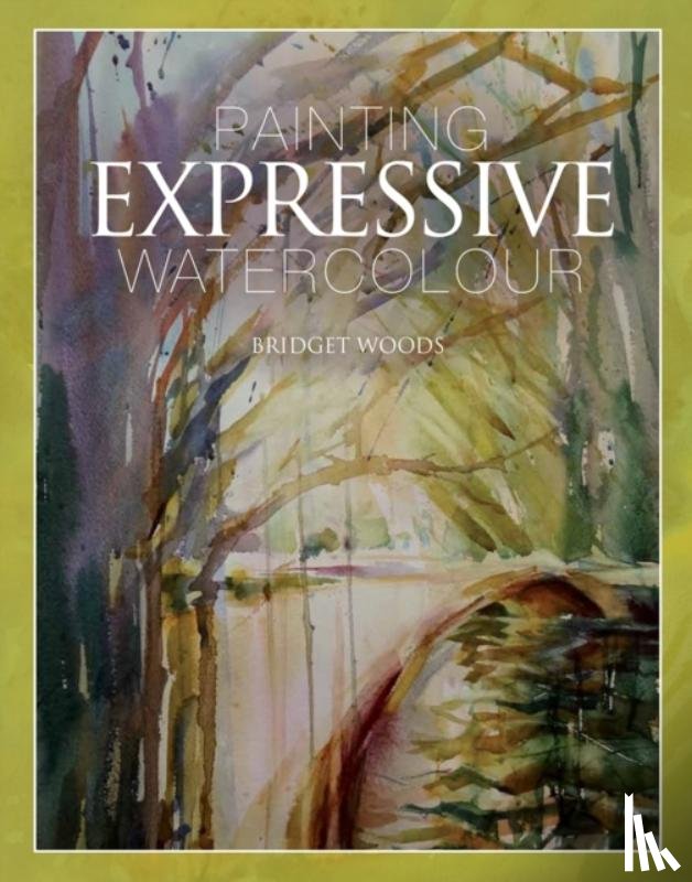 Woods, Bridget - Painting Expressive Watercolour